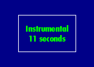 lnsIrumenlul
I 1 seconds