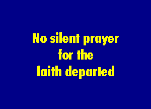 Ho silent prayer

Im Ihe
luilh depurled