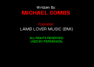 UUrnmen By

MICHAEL OOMBS

Pubhsher
LAMB LOVER MUSIC (BMIJ

ALL RIGHTS RESERVED
USEDBYPEHMBQON