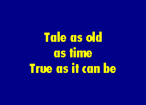Tale us aid

as lime
True us it (an be