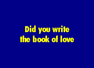 Did you write

the book of love