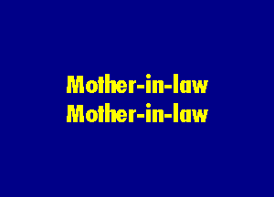 Moiher-in-luw

Molher-in-Iuw