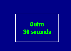 Oulro
30 seconds