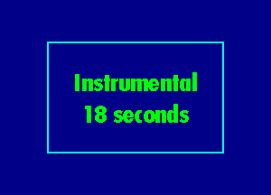 lnsIrumenlul
18 seconds