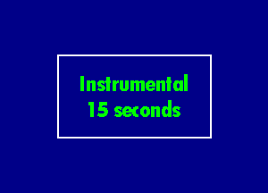 Instrumental
15 setonds