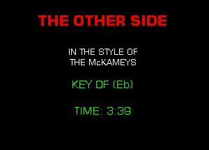 THE OTHER SIDE

IN THE SWLE OF
THE MCKAMEYS

KEY OF EEbJ

TIME 8139