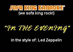mmm

(we sofa king rock!)

?72 7W5 gvwazg

in the style Ofi Led Zeppelin