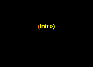 (Intro)