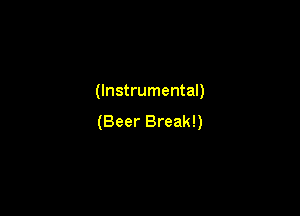 (Instrumental)

(Beer Break!)