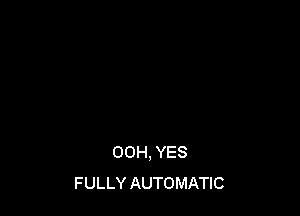 00H, YES
FULLY AUTOMATIC