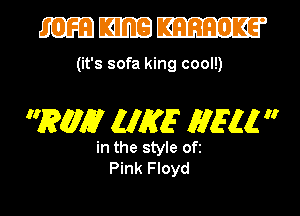 mmm

(it's sofa king cool!)

mm M132? MEM 

in the style ofi
Pink Floyd