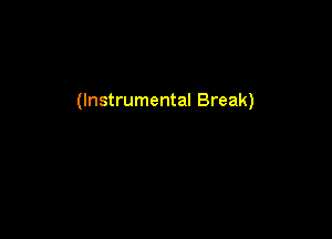 (Instrumental Break)