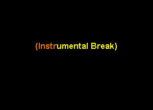 (Instrumental Break)