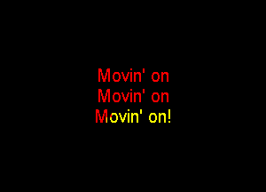 Movin' on

Movin' on
Movin' on!