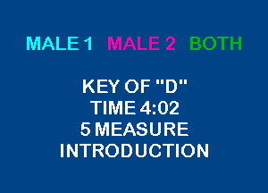 MALE 1

KEYOF D

TIME4i02
5 MEASURE
INTRODUCTION