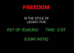 FREEDOM

IN THE STYLE 0F
LEGACY FIVE

KEY OF (Ebelel TIME 3227

8 BAR INTFIO