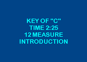 KEY OF C
TIME 2225

1 2 MEASURE
INTRODUCTION