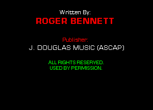 UUrnmen By

ROGER BENNETT

Pubhsher
J DOUGthrwusmtASCAPJ

ALL RIGHTS RESERVED
USEDBYPEHMBQON