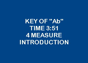 KEY OF Ab
TIME 3z51

4MEASURE
INTRODUCTION