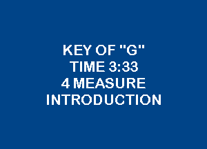 KEY OF G
TIME 3233

4MEASURE
INTRODUCTION