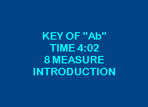 KEY OF Ab
TIME 4z02

8MEASURE
INTRODUCTION