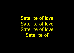 Satellite of love
Satellite of love

Satellite of love
Satellite of