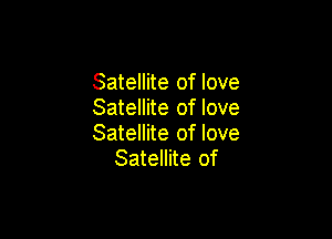 Satellite of love
Satellite of love

Satellite of love
Satellite of