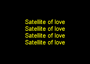 Satellite of love
Satellite of love

Satellite of love
Satellite of love