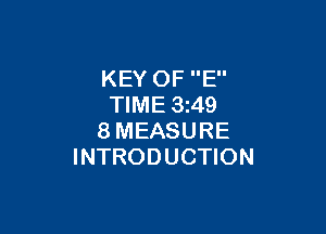 KEY OF E
TIME 3249

8MEASURE
INTRODUCTION