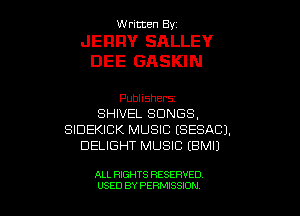 W ritcen By

JERRY SALLEY
DEE GASKIN

Publishers
SHIVEL SONGS,
SIDEKICK MUSIC ESESACJ.
DELIGHT MUSIC EBMU

ALL RIGHTS RESERVED
USED BY PEWSSION
