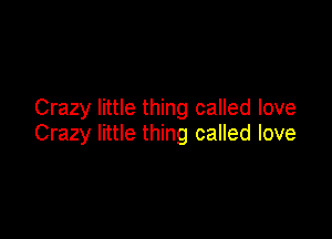 Crazy little thing called love

Crazy little thing called love