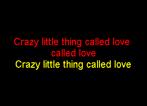 Crazy little thing called love

caHedIove
Crazy little thing called love