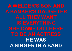 HEWAS
ASINGER IN A BAND