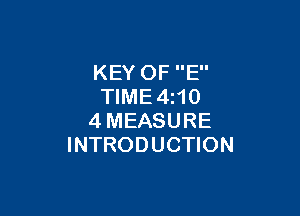 KEY OF E
TlME4i10

4MEASURE
INTRODUCTION