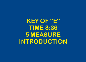 KEY OF E
TIME 3 36

SMEASURE
INTRODUCTION