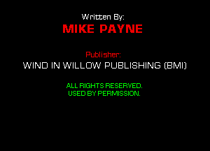 VVrmten By

MIKE PAYNE

Pubhsher
WIND IN WILLOW PUBLISHING EBMI)

ALL RIGHTS RESERVED
USEDBYPERMBQON