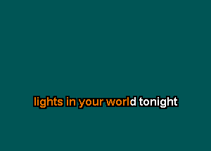 lights in your world tonight