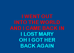 l LOST MARY
OH I GOT HER
BACK AGAIN