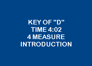 KEY 0F D
TIME4i02

4MEASURE
INTRODUCTION