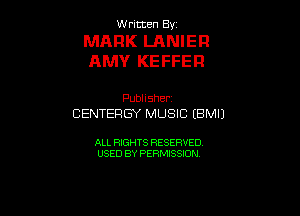 UUrnmen By

MARK LANIEF!
AMY KEFFEF!

Pubhsher
CENTERGY MUSIC EBMIJ

ALL RIGHTS RESERVED
USED BY PERMISSION