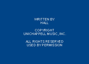 WRITTEN BY
HALL

COPYRIGHT

UNICHAPPELL MUSIC , INC

JILL RIGHTS RESERVE 0
USED BYPERMISSION