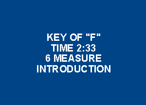 KEY OF F
TIME 2233

6 MEASURE
INTRODUCTION