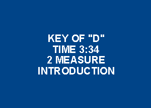 KEY OF D
TIME 3234

2 MEASURE
INTRODUCTION