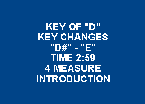 KEY OF D
KEY CHANGES

IID  - IIEII

TIME 2239
4 MEASURE
INTRODUCTION