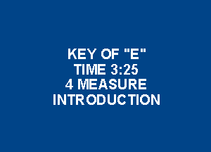 KEY OF E
TIME 3225

4 MEASURE
INTRODUCTION