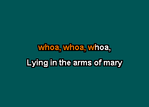 whoa, whoa, whoa,

Lying in the arms of mary