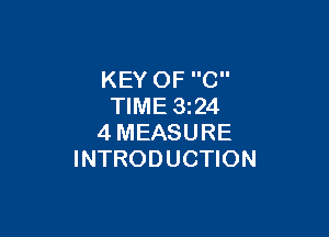 KEY OF C
TIME 3224

4MEASURE
INTRODUCTION