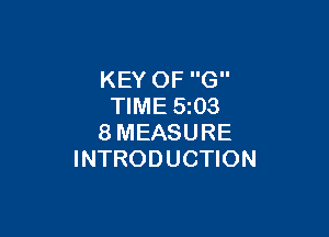 KEY OF G
TIME 5z03

8MEASURE
INTRODUCTION