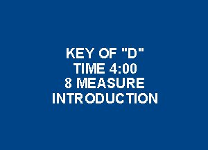 KEY OF D
TIME 4200

8 MEASURE
INTRODUCTION