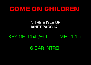 COME ON CHILDREN

IN THE STYLE UF
JAN ET PAS CHAL

KEY OF EDbXDXEbJ TIME 4115

E5 BAR INTRO